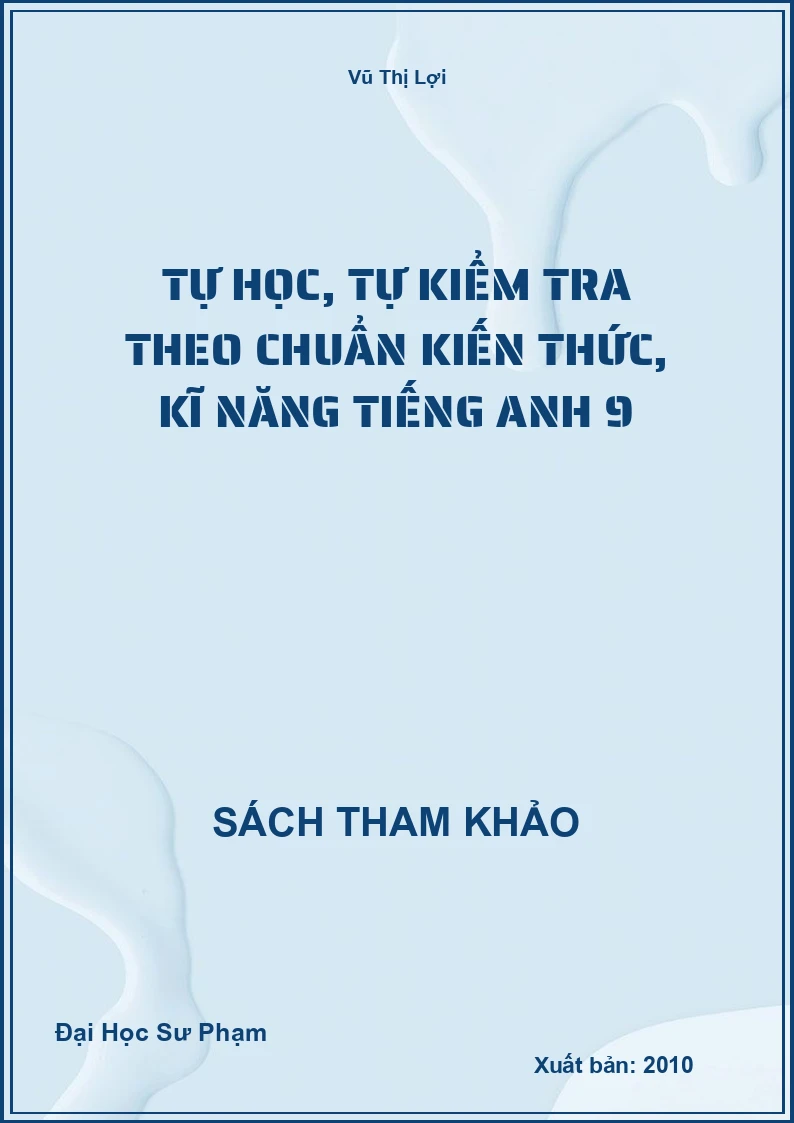 Tự học, tự kiểm tra theo chuẩn kiến thức, kĩ năng Tiếng Anh 9
