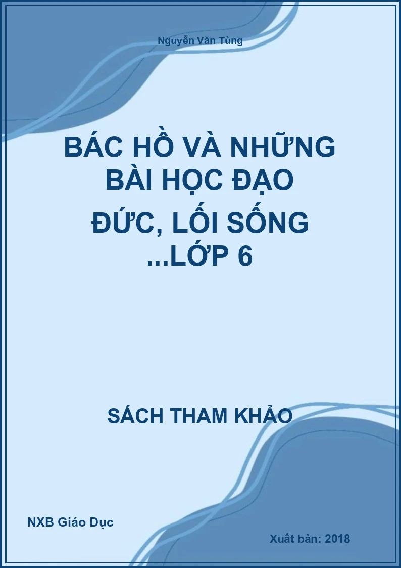 Bác Hồ và những bài học đạo đức, lối sống ...lớp 6