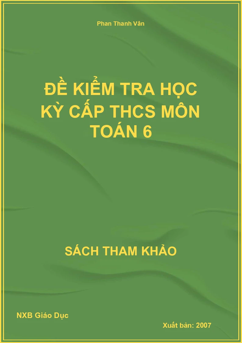 Đề kiểm tra học kỳ cấp THCS môn Toán 6