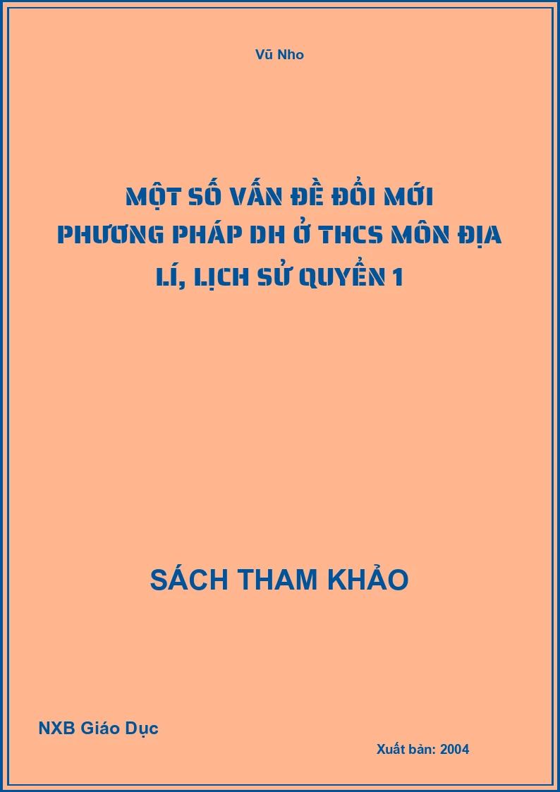 Một số vấn đề đổi mới phương pháp DH ở THCS môn Địa Lí, Lịch Sử Quyển 1