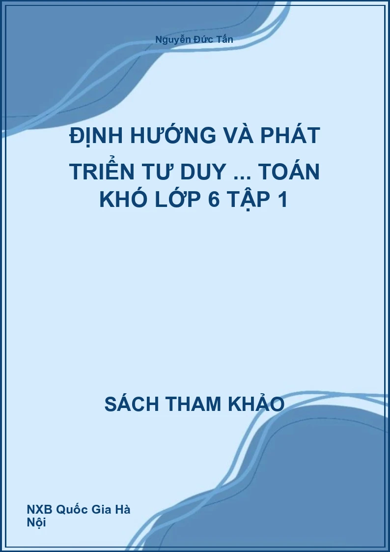 Định hướng và phát triển tư duy ... Toán khó lớp 6 Tập 1