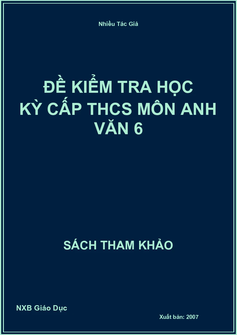 Đề kiểm tra học kỳ cấp THCS môn Anh Văn 6