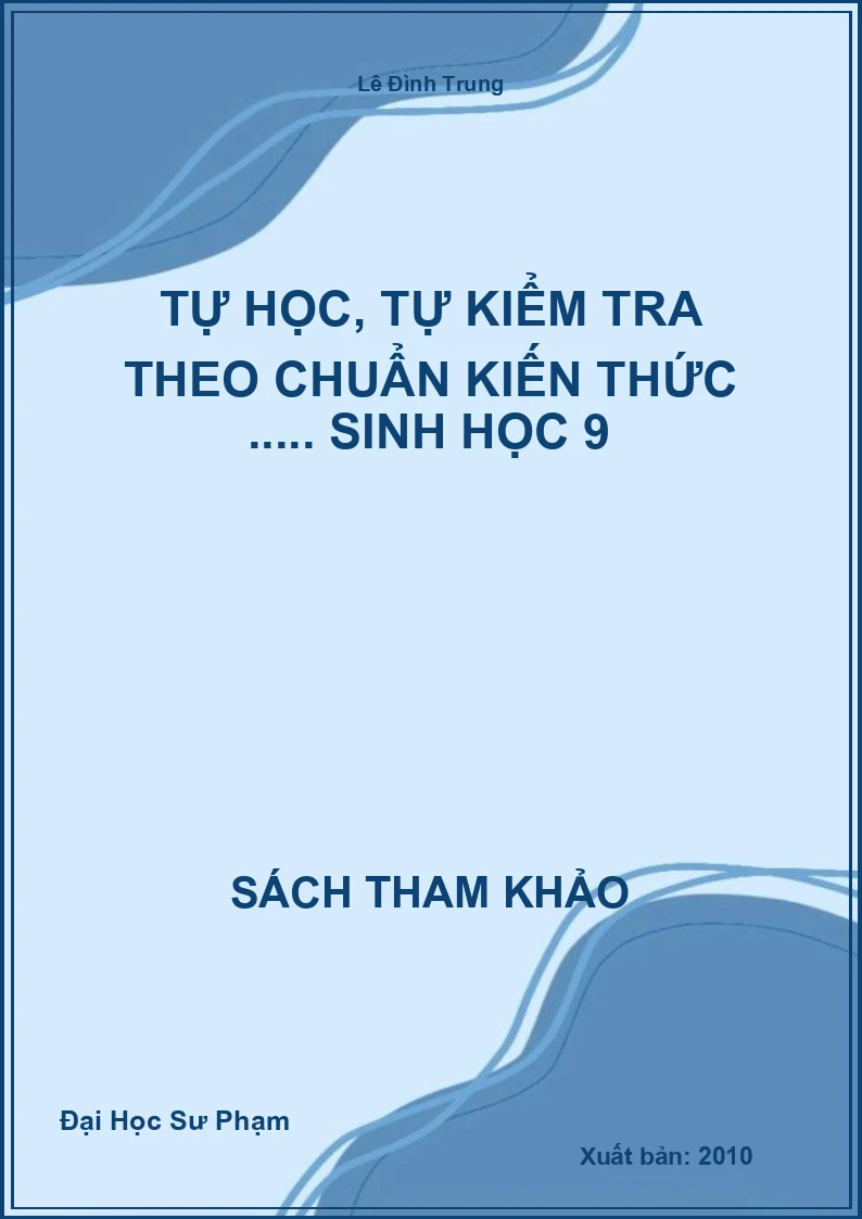 Tự học, tự kiểm tra theo chuẩn kiến thức ..... Sinh Học 9